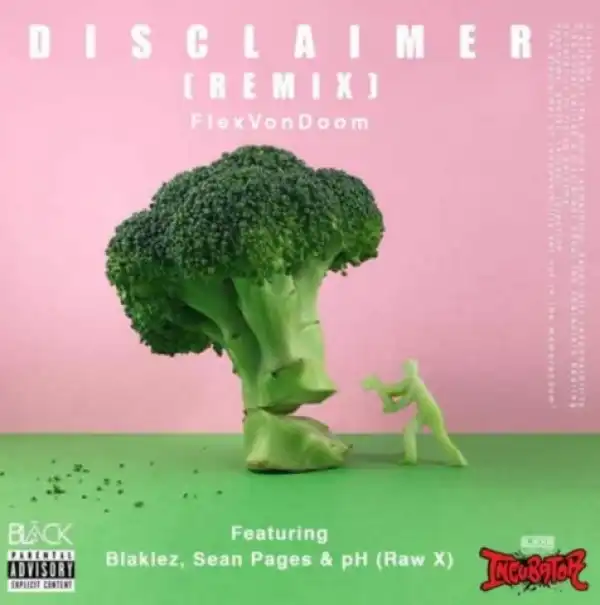 Flex Von Doom - Disclaimer (Remix) Ft. Blaklez, pH & Sean Pages